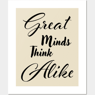 Great minds think alike Posters and Art